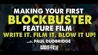 Making Your First Blockbuster - Write It. Film It. Blow it Up!  with Paul Dudbridge