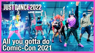 all you gotta do (cosplayers)  | Just Dance Unlimited [ComiCon 2021]