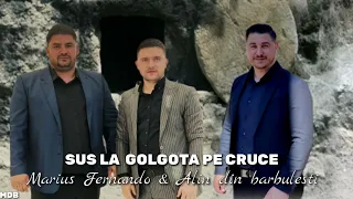 Marius, Fernando & Alin din Barbulesti- Sus la golgota Pe cruce! (2022)