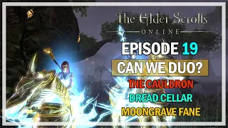 Can We Duo? Episode 19 - Cauldron, Dread Cellar & Moongrave Fane | The Elder Scrolls Online