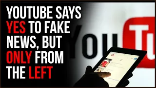 YouTube EMBRACES Fake News, But Only From The Left Wing, The Double Standard Is INSANE