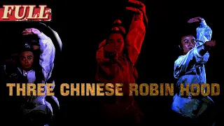 【ENG SUB】Three Chinese Robin Hood | Action/Wuxia | China Movie Channel ENGLISH