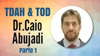 TDAH & TOD - Dr. Caio Abujadi (parte1)