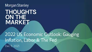 2022 US Economic Outlook: Gauging Inflation, Labor & The Fed