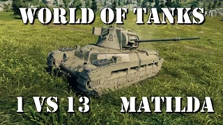 World of Tanks Best Replays - Matilda - 1 vs 13