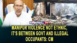 MANIPUR VIOLENCE NOT ETHNIC, IT’S BETWEEN GOVT AND ILLEGAL OCCUPANTS: CM