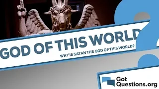 How is Satan god of this world (2 Corinthians 4:4)?