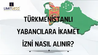 TÜRKMENİSTANLI YABANCILARA İKAMET İZNİ NASIL ALINIR? KAÇAK TÜRKMENİSTANLI YABANCILAR NE YAPMALIDIR?