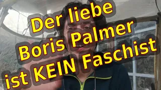 Der liebe Boris Palmer ist KEIN Faschist