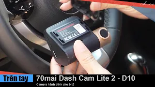 Trên tay Camera hành trình 70mai Dash Cam Lite 2 D10