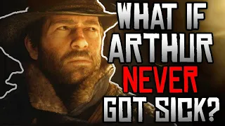 What If Arthur NEVER Got Sick in Red Dead Redemption 2?