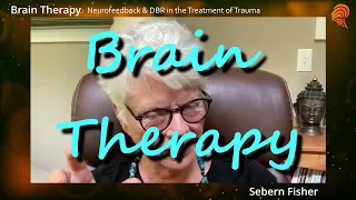 Brain Therapy: Neurofeedback & DBR In The Treatment Of Trauma, live course w/ Sebern Fisher, Sept 8