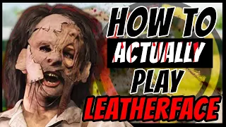 How To ACTUALLY Play Leatherface | Texas Chainsaw Massacre Game