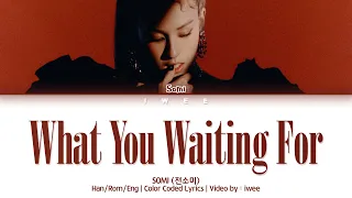 SOMI (전소미) - What You Waiting For (Han|Rom|Eng) Color Coded Lyrics/한국어 가사