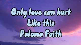 Paloma Faith ~Only love can hurt like this lyrics💞