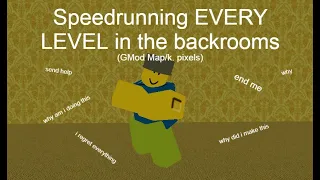 Speedrunning EVERY LEVEL in the backrooms (GMod Map/k. pixels)