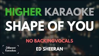 Ed Sheeran - Shape of You (HIGHER Key Karaoke - NO BACKING VOCALS)