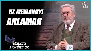 Hz. Mevlana'yı Anlamak | Hayata Dokunmak (53. Bölüm)