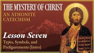 Types, Symbols, and Prefigurements - The Mystery of Christ: An Athonite Catechism (Lesson 7)