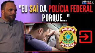 Policial Federal PEDIU PRA SAIR da Polícia