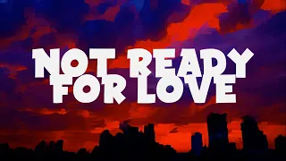 TCTS - Not Ready For Love ft. Maya B (Lyrics)