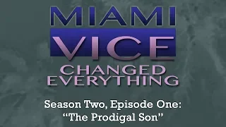 Miami Vice Changed Everything S02E01: The Prodigal Son