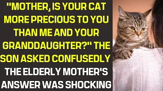 "Mother, is a cat more precious to you than me and your granddaughter?" the son asked confusedly