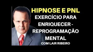 HIPNOSE E PNL EXERCÍCIO PARA ENRIQUECER REPROGRAMAÇÃO MENTAL LAIR RIBEIRO #meditação #riqueza