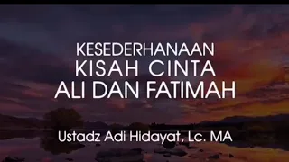 Kesederhanaan Kisah Cinta Ali Dan Fatimah | Ustadz Adi Hidayat, Lc. MA