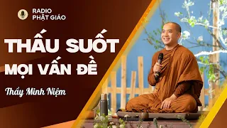 Sư Minh Niệm - Cách Nhìn THẤU SUỐT Mọi Vấn Đề Từ Đó Đưa Ra HƯỚNG GIẢI QUYẾT Hợp Lý | Radio Phật Giáo