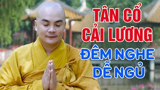 ĐÊM NGHE DỄ NGỦ - Ca Cổ Nhạc Phật Giáo Hay Nhất KHÔNG QUẢNG CÁO - Tân Cổ Cải Lương Thích Nghiêm Bình