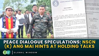 PEACE DIALOGUE SPECULATIONS: NSCN (K) ANG MAI HINTS AT HOLDING TALKS