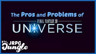 The Pros and Problems of the Final Fantasy XV Universe