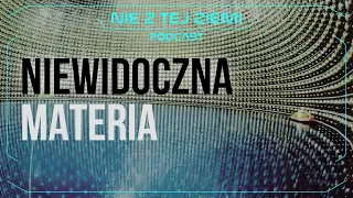 Ciemna materia, neutrina i WIMP-y - dr Jacek Czakański i Łukasz Szwej - Nie z tej Ziemi