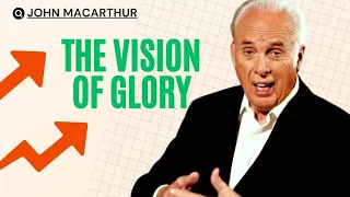 John Macarthur | The Vision of Glory, Part A | Motivational Speech #1149