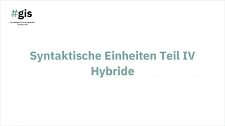 #gis – Syntaktische Einheiten Teil IV – Hybride