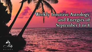 Weekly Intuitive Astrology and Energies of September 1 to 8 ~ Podcast