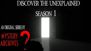 Discover The Unexplained: Season 1 - Original series by: Mystery Archives