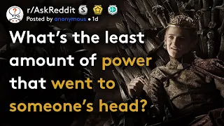 What's the least amount of power that went to someone's head?