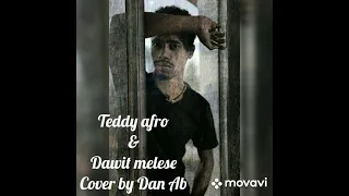 Teddy afro - & - Dawit Melese - ቴዲ አፍሮና - ዳዊት መለሰ Cover by - Dan Ab - New Ethiopian cover song 2021