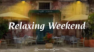 Relaxing Weekend ♫ Bossa Nova Music for Good Mood - Music to Stress Relief , Sleep, Relaxing