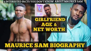 MAURICE SAM BIOGRAPHY AND 5 INTERESTED FACTS YOU PROBABLY DON'T KNOW ABOUT HIM.