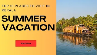 10 Amazing Places To Visit In Kerala In Summer For A Refreshing Holiday Experience
