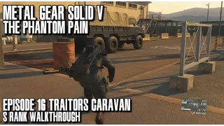 Metal Gear Solid V The Phantom Pain - Traitor's Caravan S Rank Walkthrough - Episode 16