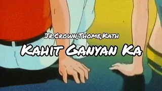 [Nightcore] - Kahit Ganyan Ka (Jr.Crown,Thome, Kath) (Speed Up)