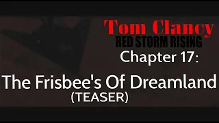 Red Storm Rising: Chapter 17 The Frisbees Of Dreamland (Teaser)