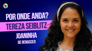 TEREZA SEIBLITZ: JOANINHA DE RENASCER, DARA DE EXPLODE CORAÇÃO | POR ONDE ANDA?