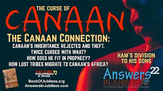 THE CURSE OF CANAAN. Ham Divides Africa. Answers in Jubilees: 22.