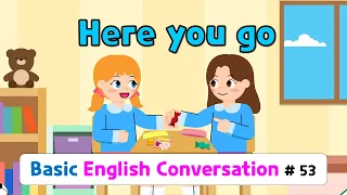 Ch.53 Here you go | Basic English Conversation Practice for Kids