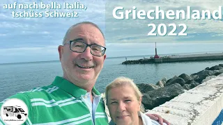 #77 bella Italia, Abschied von der Schweiz, wir fahren an die Adria, roadmovie, Griechenland 2022